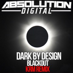 **FREE TRACK GIVEAWAY** Dark By Design - Blackout [KRM Remix]
