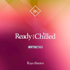 READY To Be CHILLED Podcast 160 mixed by Rayco Santos