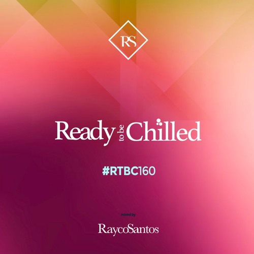 READY To Be CHILLED Podcast 160 mixed by Rayco Santos