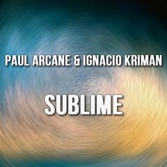 Paul Arcane & Ignacio Kriman - Sublime [FREE DOWNLOAD]