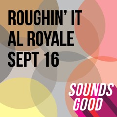 Al Royale - Roughin' It  Sept 16
