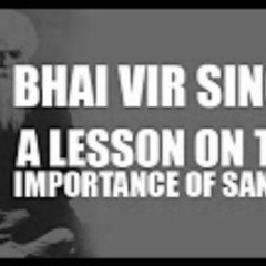 Bhai Vir Singh - A Lesson On The Importance Of Sangat