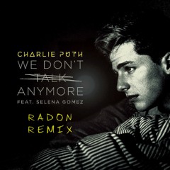 Charlie Puth Ft. Selena Gomez - We Don't Talk Anymore ( Radon Bootleg )