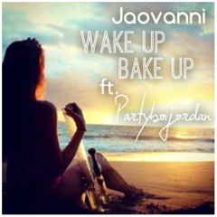 Wake Up Bake Up - Jaovanni ft. Partyboijordan