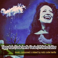 Trippy Rain  (Code Inertia Version) F.t Neha Kakkar