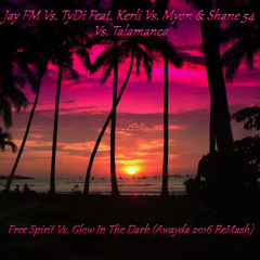 Jay FM,TyDi,Kerli,Myon & Shane 54,Talamanca - Free Spirit Vs. Glow In The Dark (Awayda 2016 ReMash)