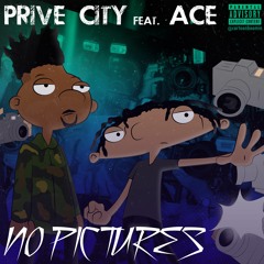 No Pictures - Prive City Ft. Ace Tha Artist [Prod By.Mr.Frencheez]