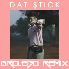 DAT $TICK (BroLego Remix)