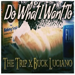 Do what I want to Ft. The Trip & Buck Louchieno