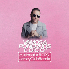 Vamos A Ponernos Loco Remix - Jersey Club Remix - Cueheat x Fl!PPS