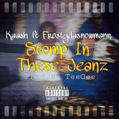 Stomp In These Jeans - Kaash Feat. FRosTydaSnowMann (Prod. By TeeGee)