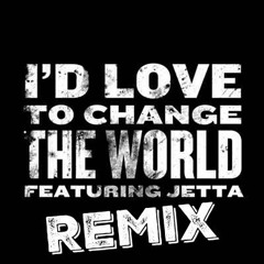 Jetta I'd Love To Change The World (REMIX)
