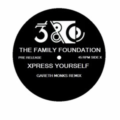 THE FAMILY FOUNDATION - XPRESS YOURSELF ( GARETH MONKS REMIX)