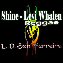 Shine - Levi Whalen ( Versão Reggae ) ( L.D.Son Ferreira )