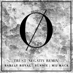 BARELY ROYAL, BUNNIE, MIJ MACK | TRUST (NEGATIV REMIX)