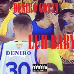 Deniro Gotti - Luh Baby -Prod. By Freddie Grams (Ex. Prod. Jase Da Don)