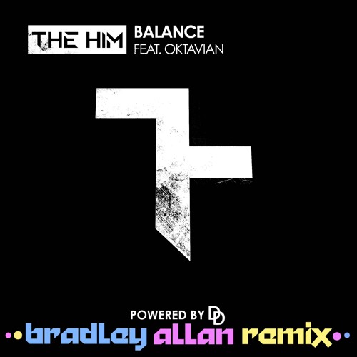 The Him - Balance (Ft Oktavian) (BRADLEY ALLAN REMIX)