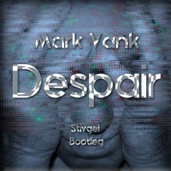 Mark Vank - Despair (Stivgel Bootleg)