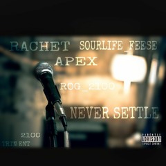 Never Settle ft Apex,Sourlife_Feese,Rog_2100