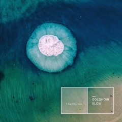 Slow (ft. Hugh William Davies)