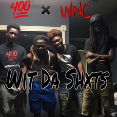 400 - Wit Da Shits Ft. WNCDaLabel