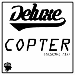 Deluxe - Copter (Original Mix)FREE DOWNLOAD
