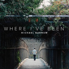 Michael Barnum - Where I've Been - SINGLE