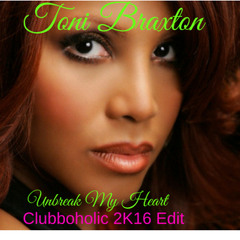 Toni Braxton - Unbreak My Heart(Clubboholic 2K16 Edit)Click BUY to download