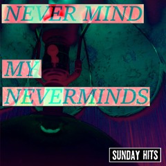 Never Mind My Neverminds ft. Dustin Hays