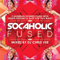 Socaholic #Fused Mixed by DJ Chris Vee