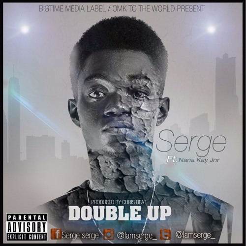 Serge - Double Up (Feat. Nana Kay Jur) (Prod. By ChrisBeatz)