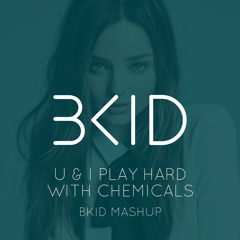 U & I Play Hard With Chemicals (BKID Mashup)