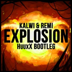Kalwi & Remi - Explosion (HUUXX Bootleg)[BUY=FREE DOWNLOAD]