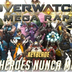 OVERWATCH MEGA RAP (21 PERSONAJES)Keyblade LOS HEROES NUNCA MUEREN