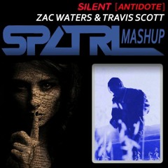 Silent Antidote (Zac Waters & Travis Scott) SPCTRL Mashup| Hit "BUY" for FREE DOWNLOAD|