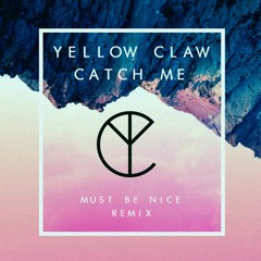 Yellow Claw - Catch Me ft. Naaz(Must Be Nice Remix)