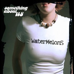 WATERMELONS - To My Best Friends