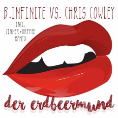 B.Infinite vs Chris Cowley - Der Erdbeermund (Zinner+Orffee Remix) [Snippet}