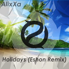 [Electro House] AlixXa - Holidays (Eshon Remix)