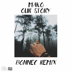 Mako - Our Story (Bonnec Remix)