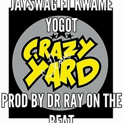 Jay Swag  Crazy Yard  Feat  Kwame Yogot  Prod By Drraybeat