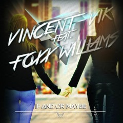 VINCENT VIK Feat. FOXX WILLIAMS - If And Or Maybe  Radio  Version Wave
