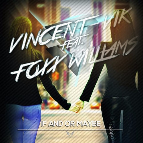 VINCENT VIK Feat. FOXX WILLIAMS - If And Or Maybe  Radio  Version Wave