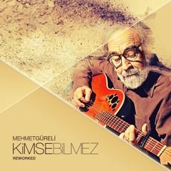 Mehmet Güreli - Kimse Bilmez /Reworked