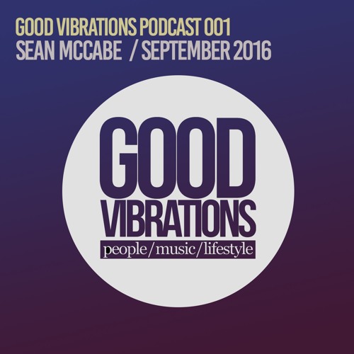 Good Vibrations Podcast 001 - Mixed by Sean McCabe - September 2016