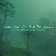 Charlie Puth - We Don't Talk Anymore (feat Selena Gomez) - (Anra & Jags Ed Pret Remix)