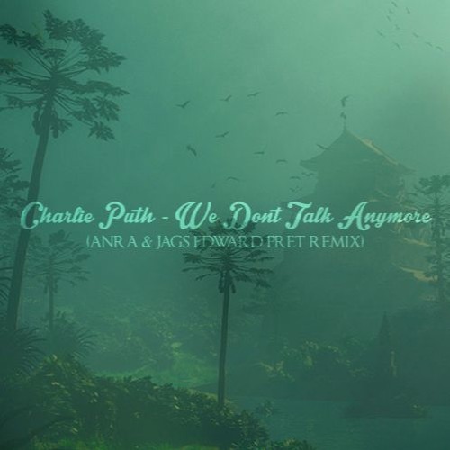 Stream Charlie Puth - We Don't Talk Anymore (feat Selena Gomez) - (Anra ...