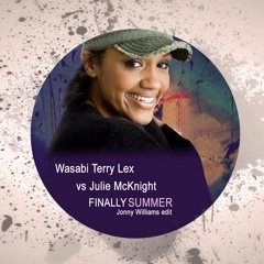 Wasabi Terry Lex Vs Julie McKnight - Finally Summer (Jonny Williams Edit)