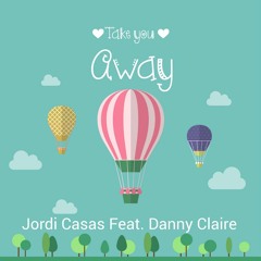 Jordi Casas Feat. Danny Claire - Take You Away (Original Mix)