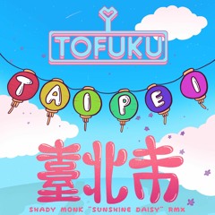 TOFIE - Taipei (Shady Monk 'Sunshine ☀️ Daisy' Remix)
